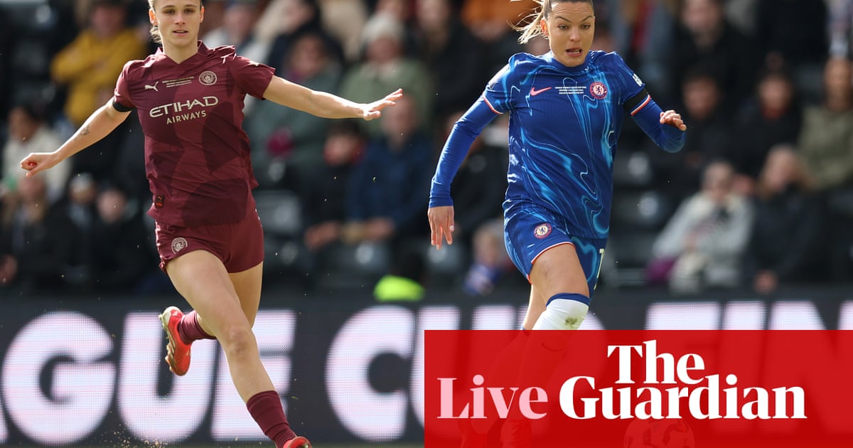 Chelsea v Manchester Metropolis: Ladies’s League Cup ultimate – dwell | Ladies’s soccer Chelsea v Manchester Metropolis: Ladies’s League Cup ultimate – dwell | Ladies’s soccer