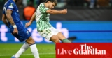Actual Betis v Chelsea: Uefa Convention League remaining – reside | Europa Convention League